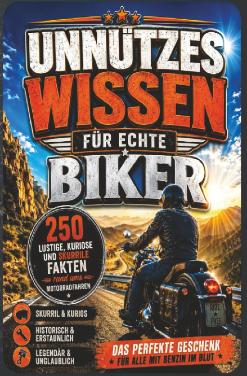 Unnützes Wissen für echte Biker: 250 lustige, kuriose und skurrile Fakten rund ums Motorradfahren: Das perfekte Geschenk für alle mit Benzin im Blut