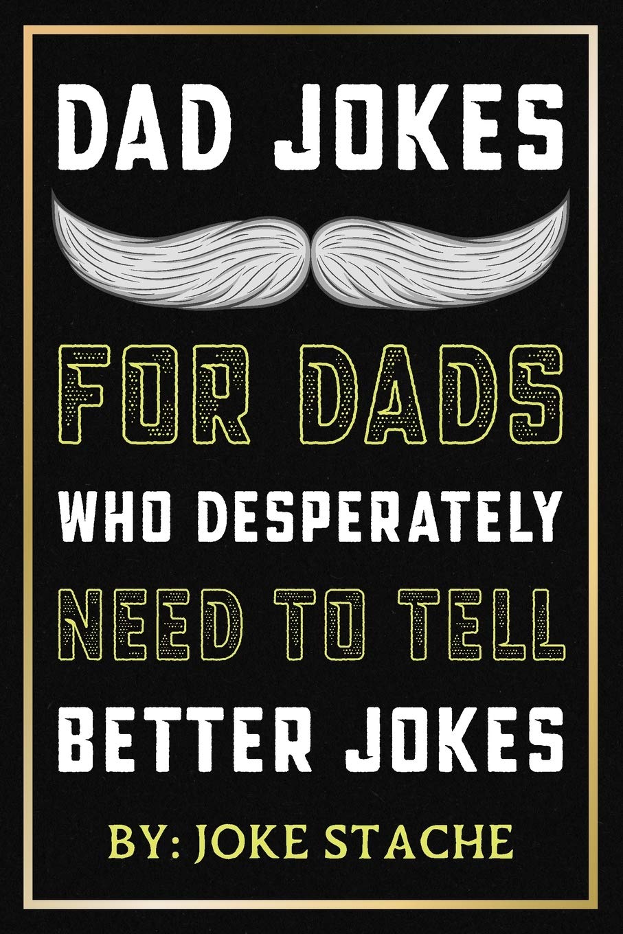 Buy Dad Jokes For Dads Who Desperately Need To Tell Better Jokes Funny
