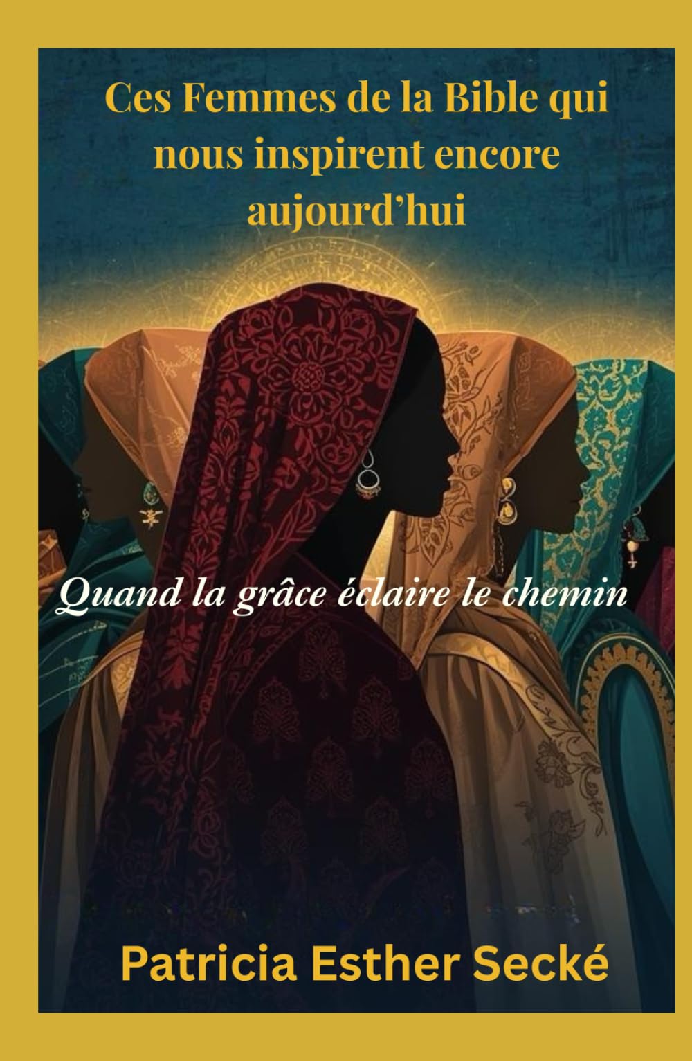 Ces Femmes de la Bible qui nous inspirent encore aujourd’hui: Quand la Grâce éclaire le Chemin