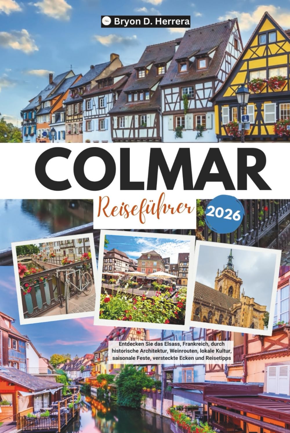 Colmar Reiseführer 2026: Entdecken Sie das Elsass, Frankreich, durch historische Architektur, Weinrouten, lokale Kultur, saisonale Feste, versteckte Ecken und Reisetipps