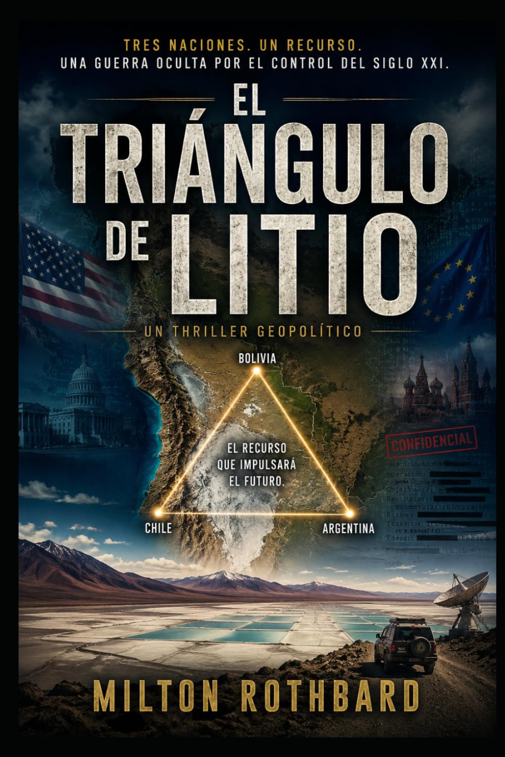El Triangulo de Litio: Tres Naciones. Un Recurso. Una Guerra Oculta por el Control del Siglo XXI.