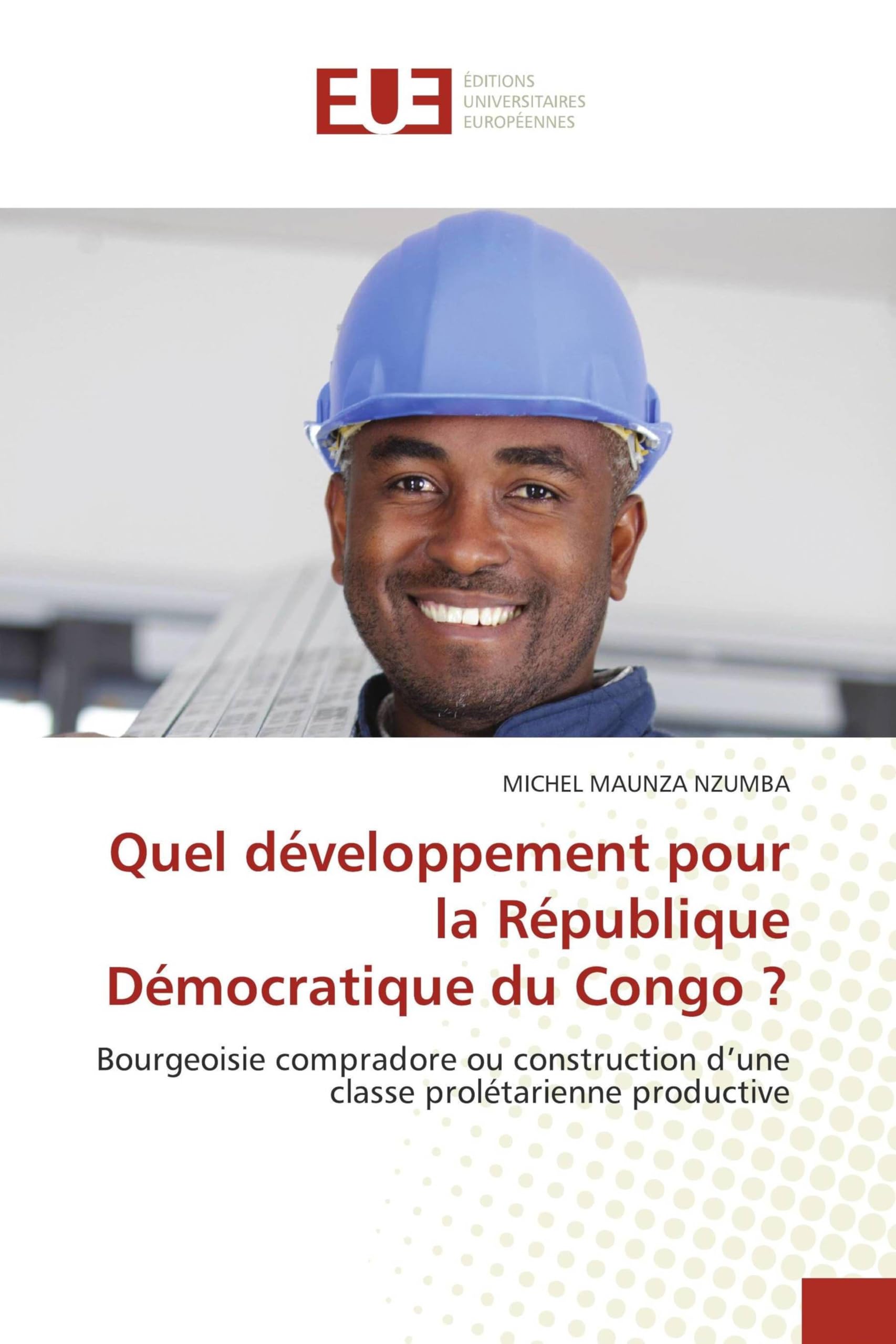 Quel développement pour la République Démocratique du Congo ?: Bourgeoisie compradore ou construction d'une classe prolétarienne productive