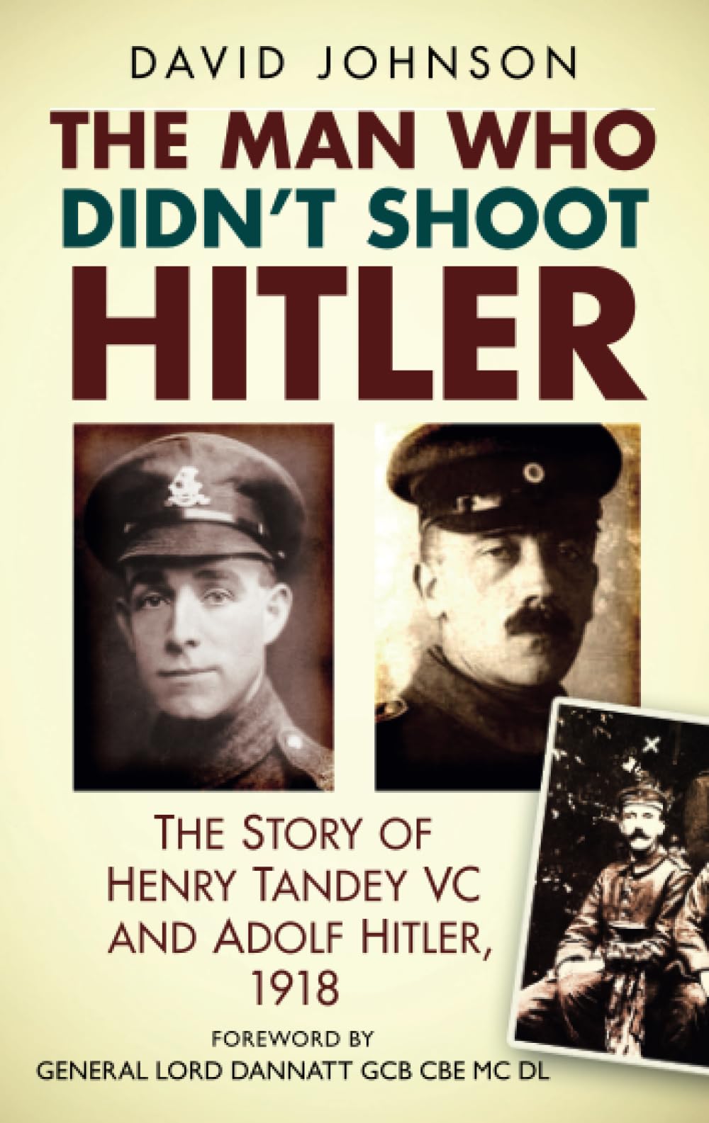 The Man Who Didn’t Shoot Hitler: The Story of Henry Tandey VC and Adolf Hitler, 1918