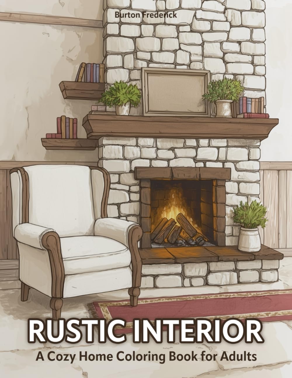 Rustic Interiors: A Cozy Home Coloring Book for Adults - 50 Charming Scenes of Country Kitchens, Warm Fireplaces, and Peaceful Cottage Rooms