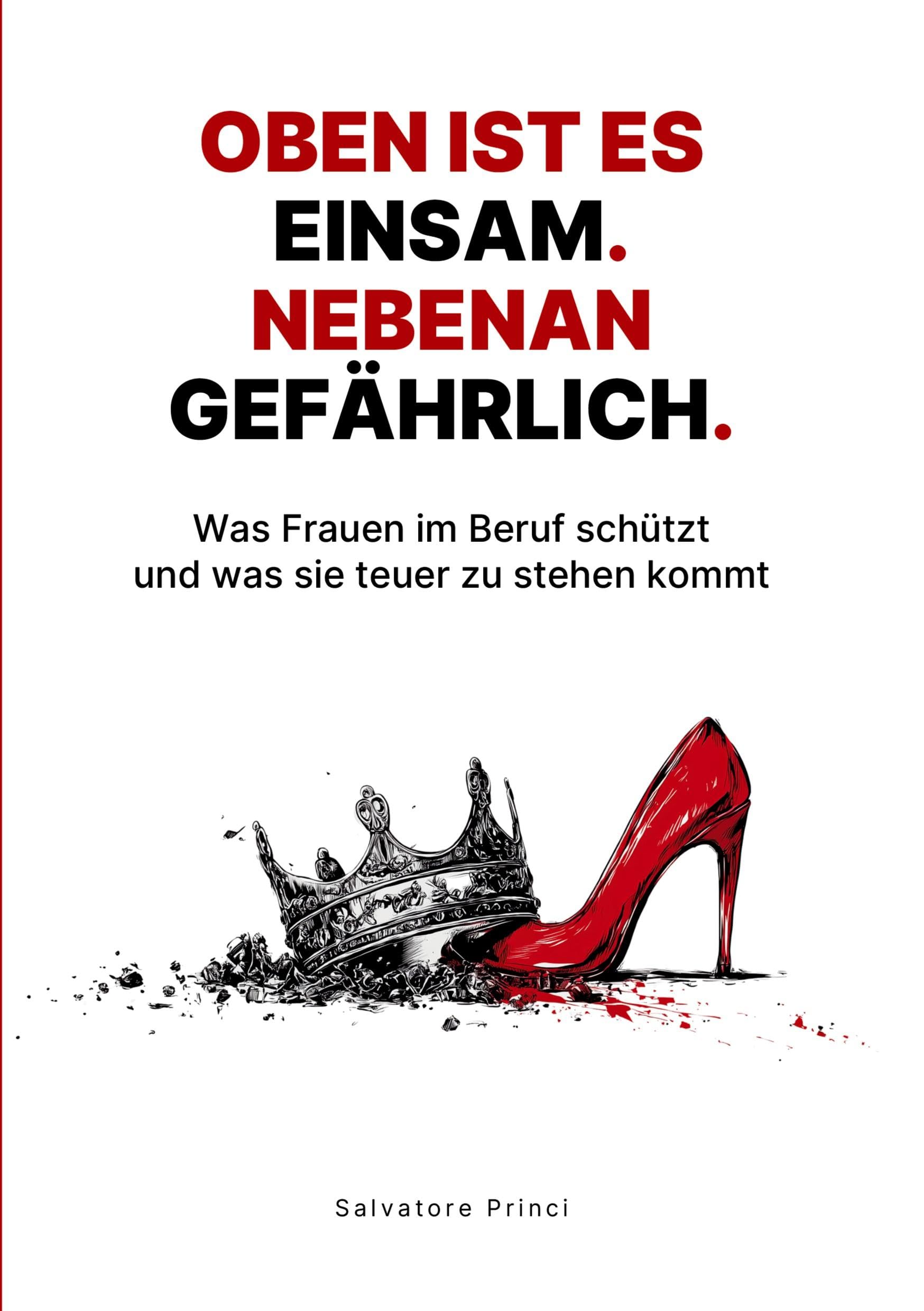 Oben ist es einsam. Nebenan gefährlich.: Was Frauen im Beruf schützt und was sie teuer zu stehen kommt.