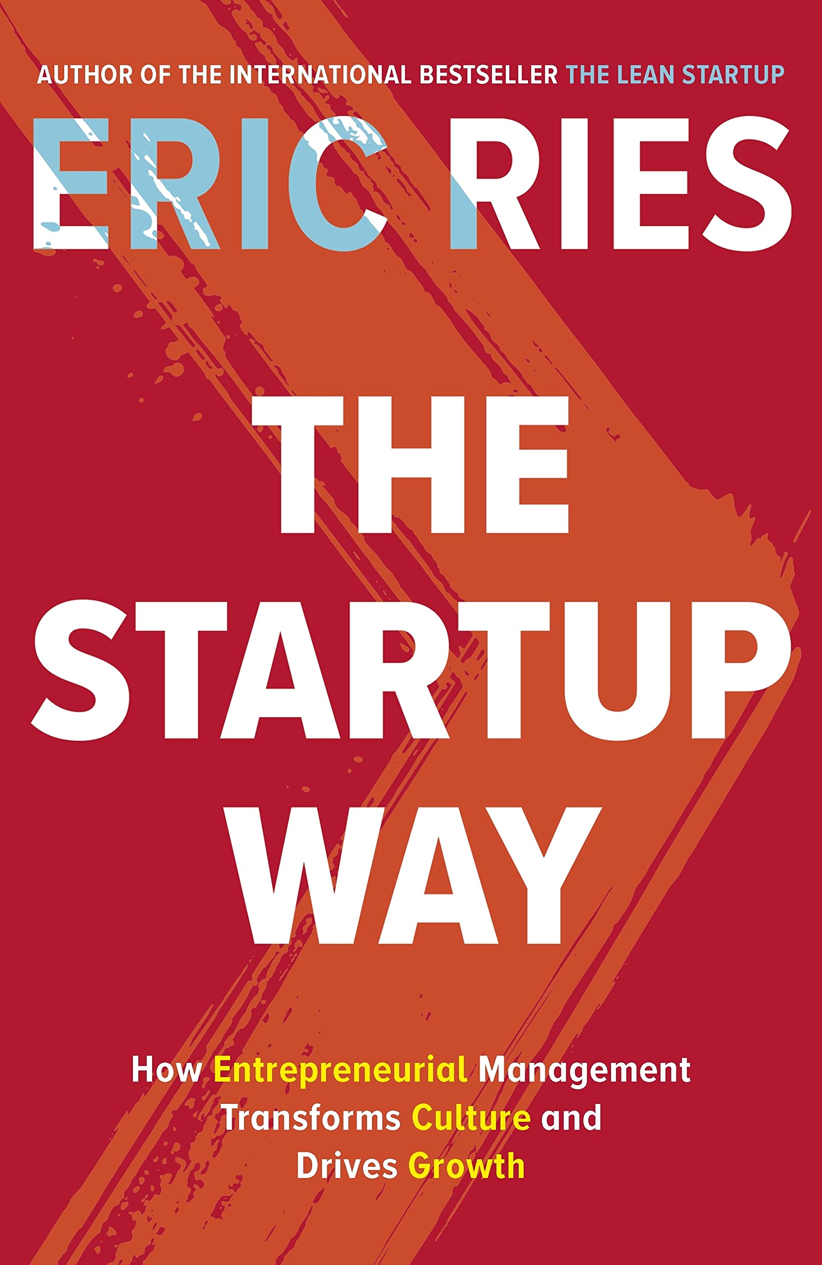The Startup Way: Making Entrepreneurship a Fundamental Discipline of Every Enterprise