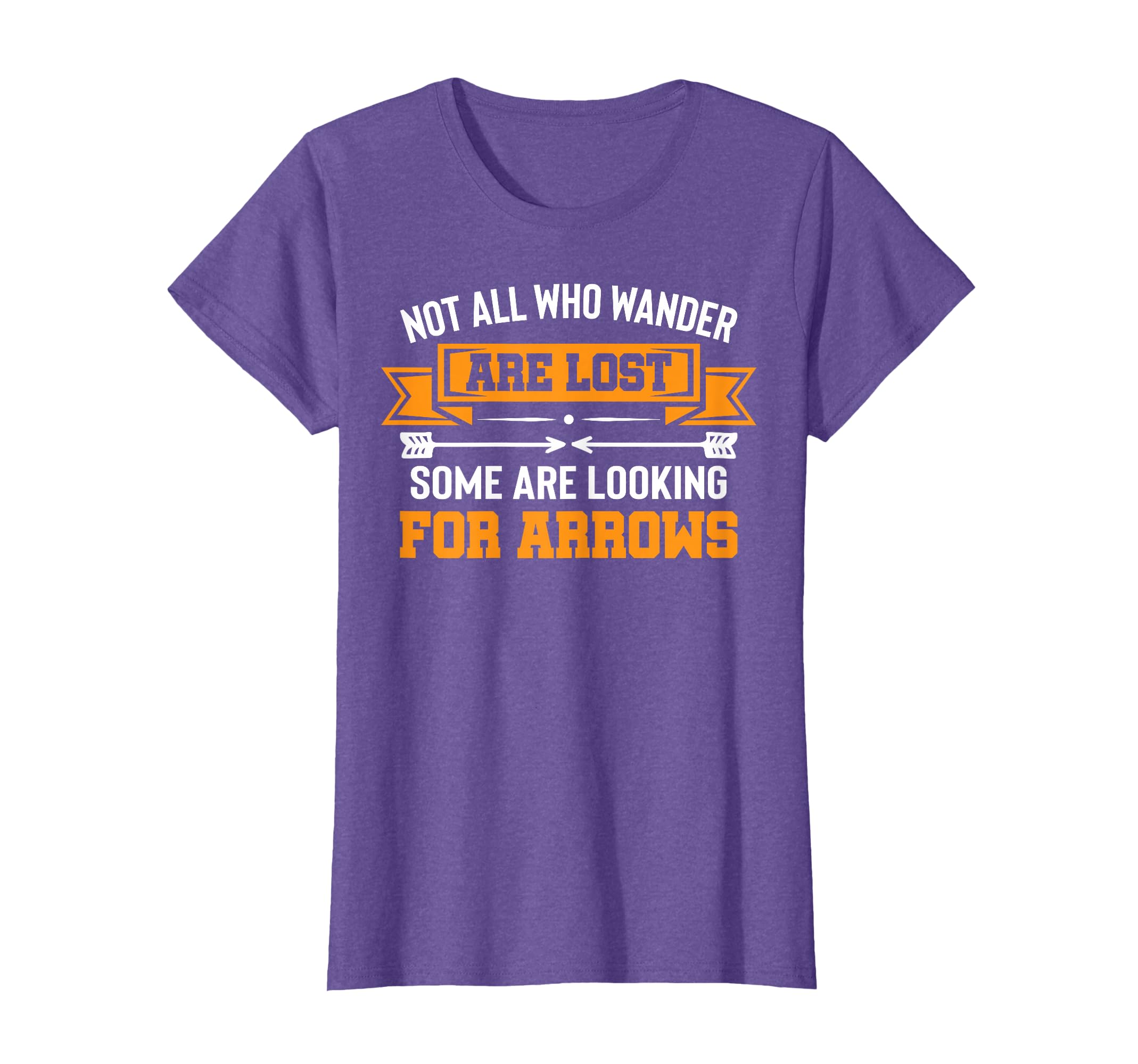 Not All Wander Are Lost Some Looking For Arrows Archery T-Shirt