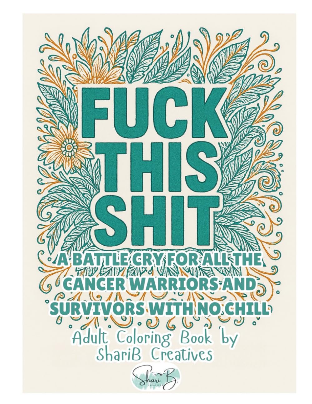 Fuck This Shit: A Battle Cry for All The Cancer Warriors and Survivors with No Chill (Medical Humor Series - Warning Some Books Are For Adults Only Due to Language)