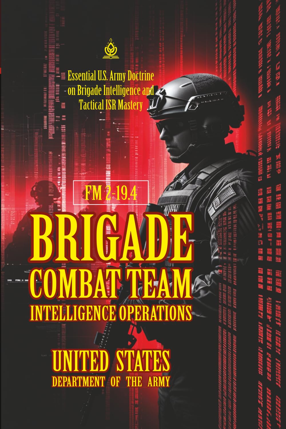 FM 2-19.4 Brigade Combat Team Intelligence Operations: [Annotated] Essential U.S. Army Doctrine on Brigade Intelligence and Tactical ISR Mastery