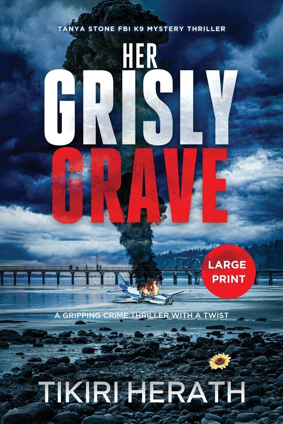 Her Grisly Grave: A gripping crime thriller with a twist - LARGE PRINT EDITION: 6 (Tanya Stone FBI K9 Mystery Thrillers)