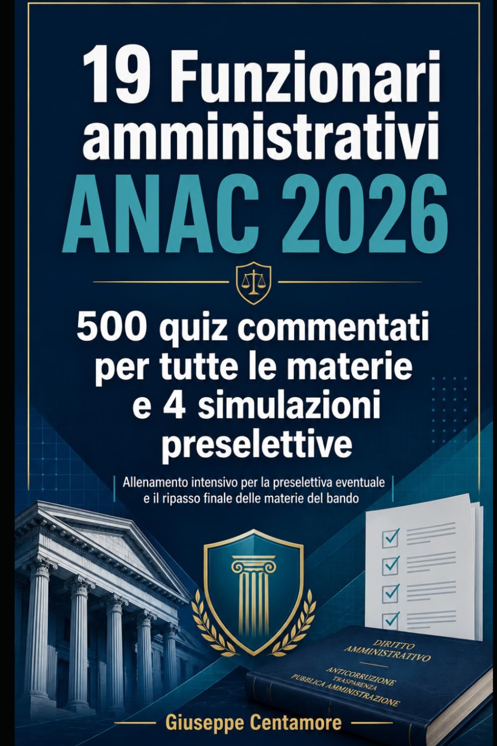 19 Funzionari amministrativi ANAC 2026 500 quiz commentati per tutte le materie e 4 simulazioni preselettive (Manuali superiori per concorsi pubblici ... metodo, quiz commentati e casi guidati)