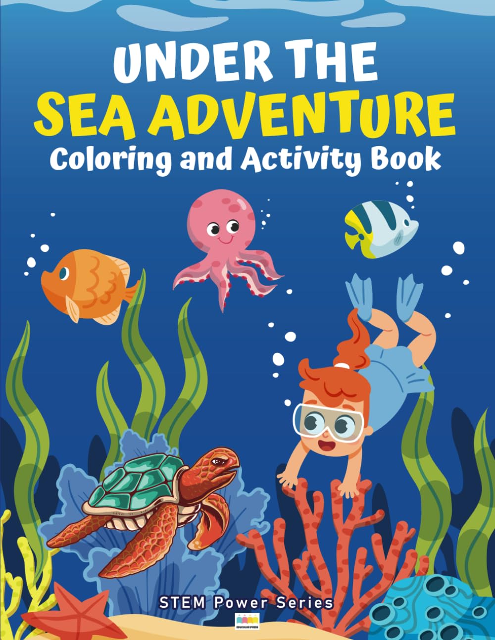 Under the Sea Adventure Coloring and Activity Book: STEM-Focused Interactive Learning (STEM Power Series)