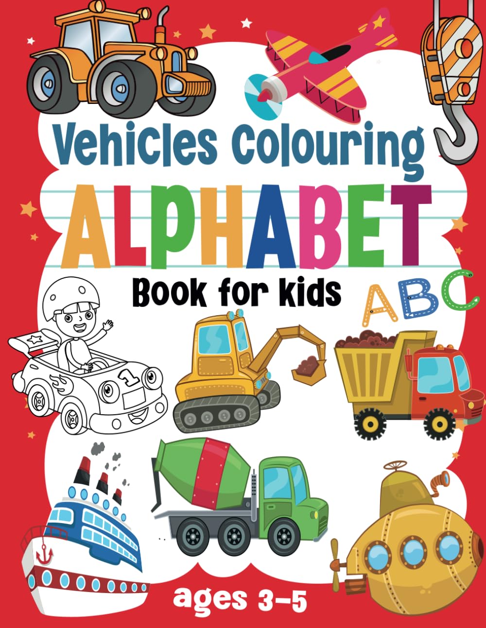 Vehicle Coloring Book for kids Ages 3-5: Children Coloring Pages , Cars, Trucks, Planes, Trains ,Tractors, Trains & More A to Z for Boys & Girls