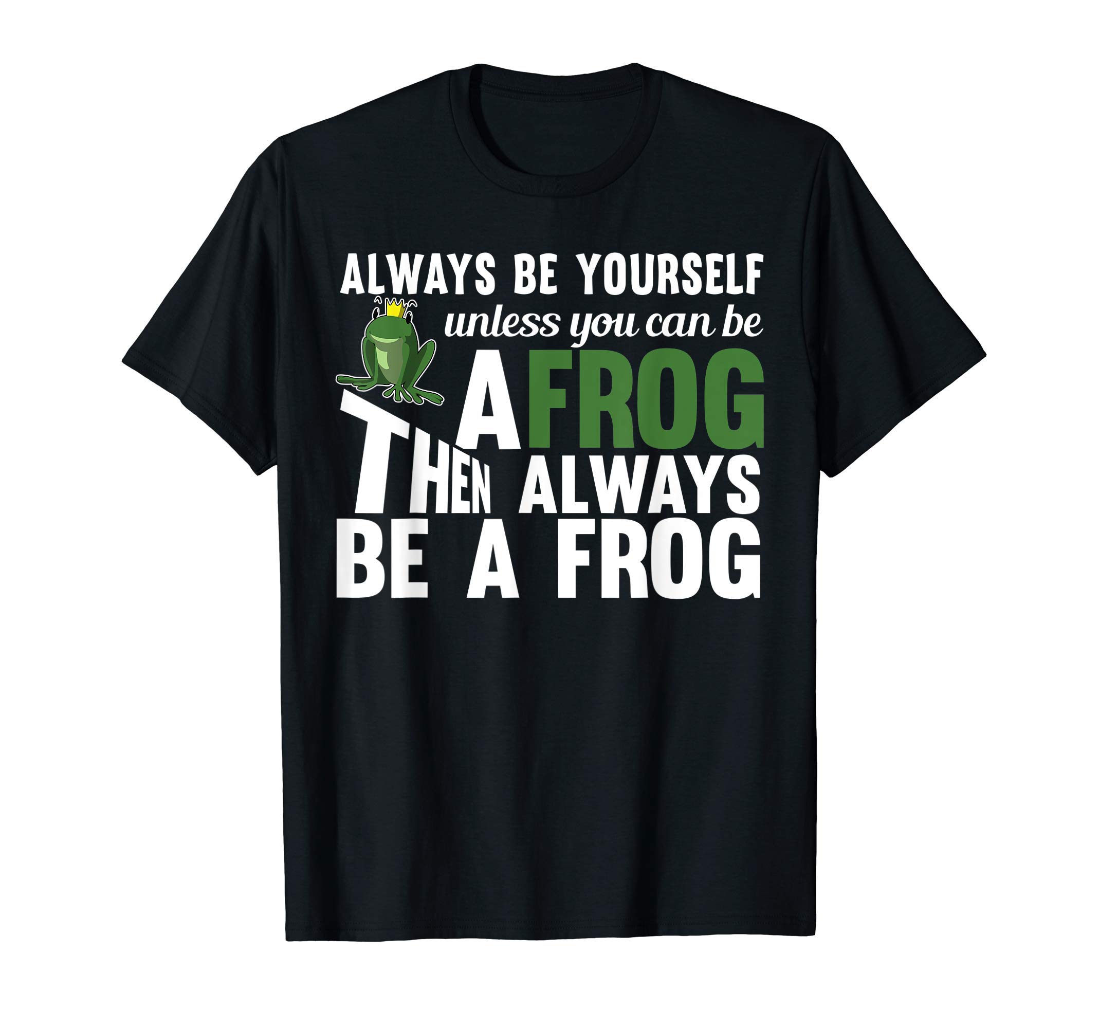 Always be Yourself Unless You Can be a Frog Christmas Gift T-Shirt