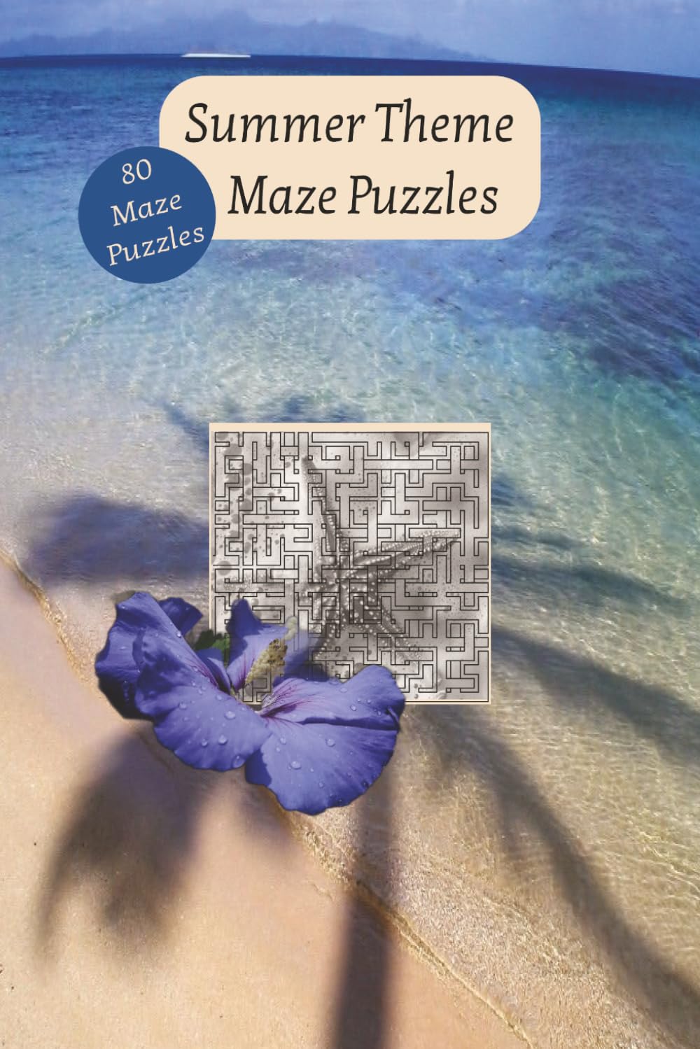 80 Summer Theme Maze Puzzles: A summer or beach image behind each puzzle. 6x9 inches.