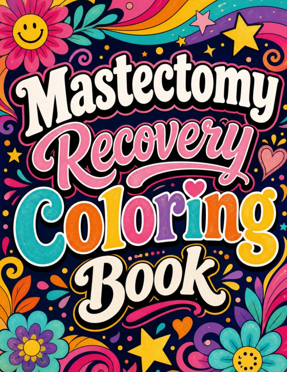Mastectomy Recovery Coloring Book: An Inspirational And Relatable Coloring Book For Mastectomy Patients In Recovery With Stress-Relieving Designs & Encouraging Words
