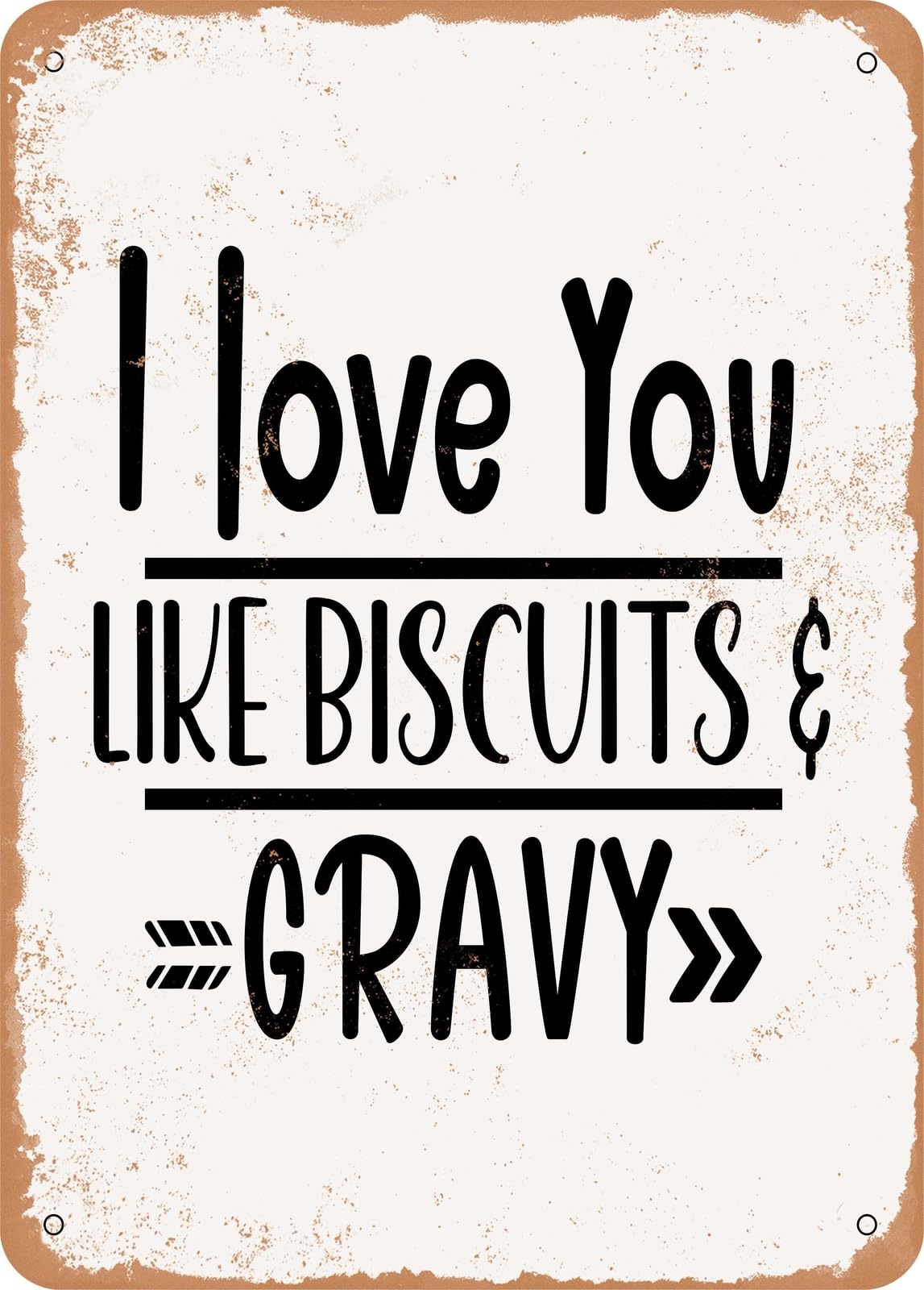 Metal Sign - I Love You Like Biscuits and Gravy - Vintage Rusty Look home decor