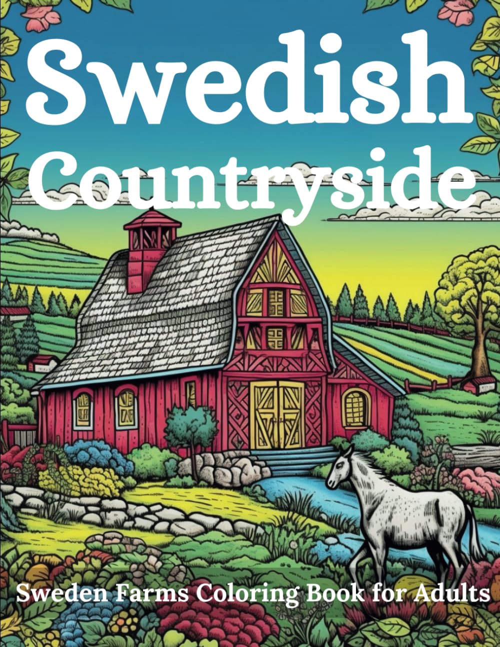 Swedish Countryside Sweden Farms Coloring Book for Adults, Stress-relief coloring book: Peaceful Countryside Scenes with Barns, Fields, and Nordic ... Tranquil Rural Landscapes 50 Coloring Pages