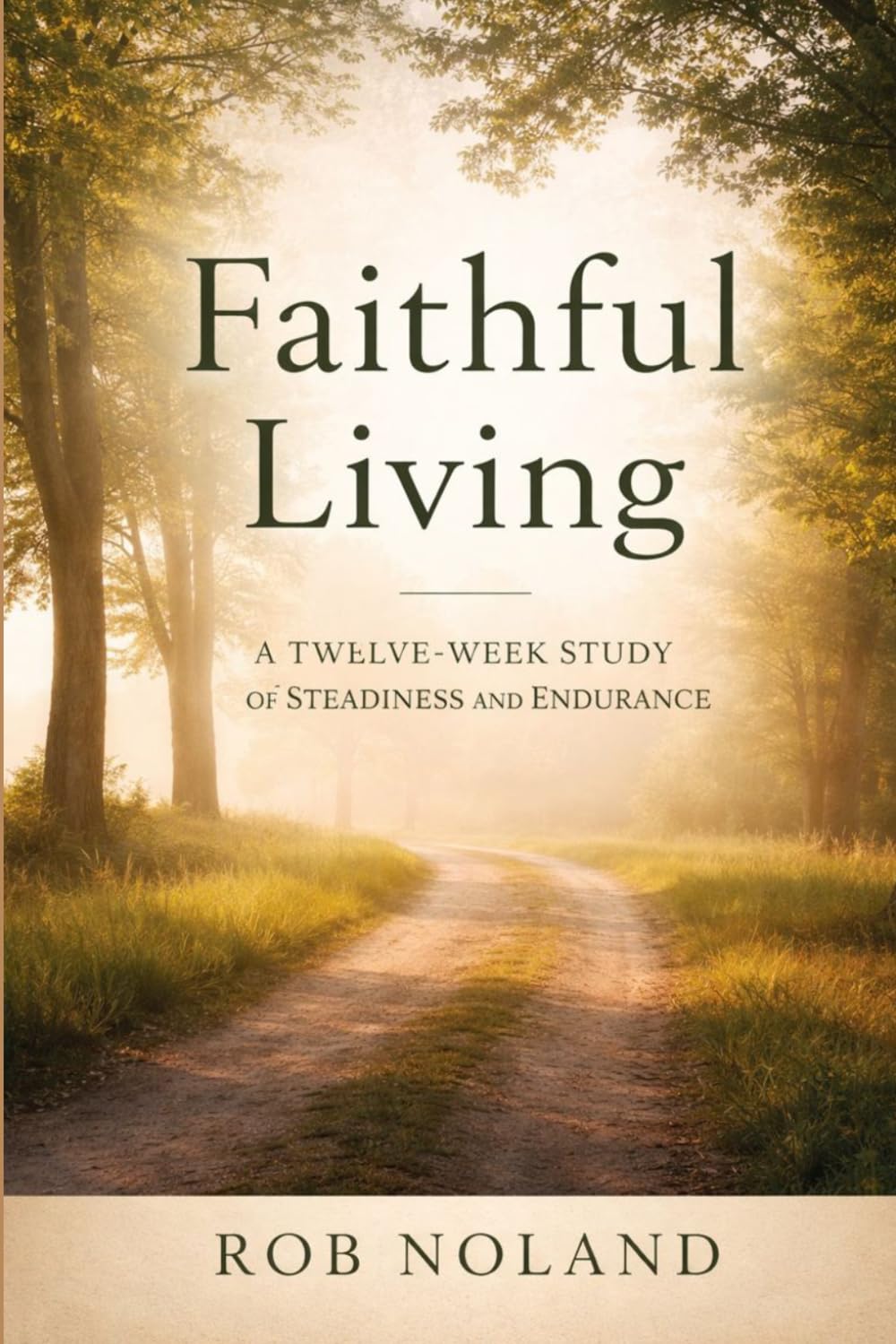 Faithful Living: A Twelve-Week Study in Christian Life and Endurance