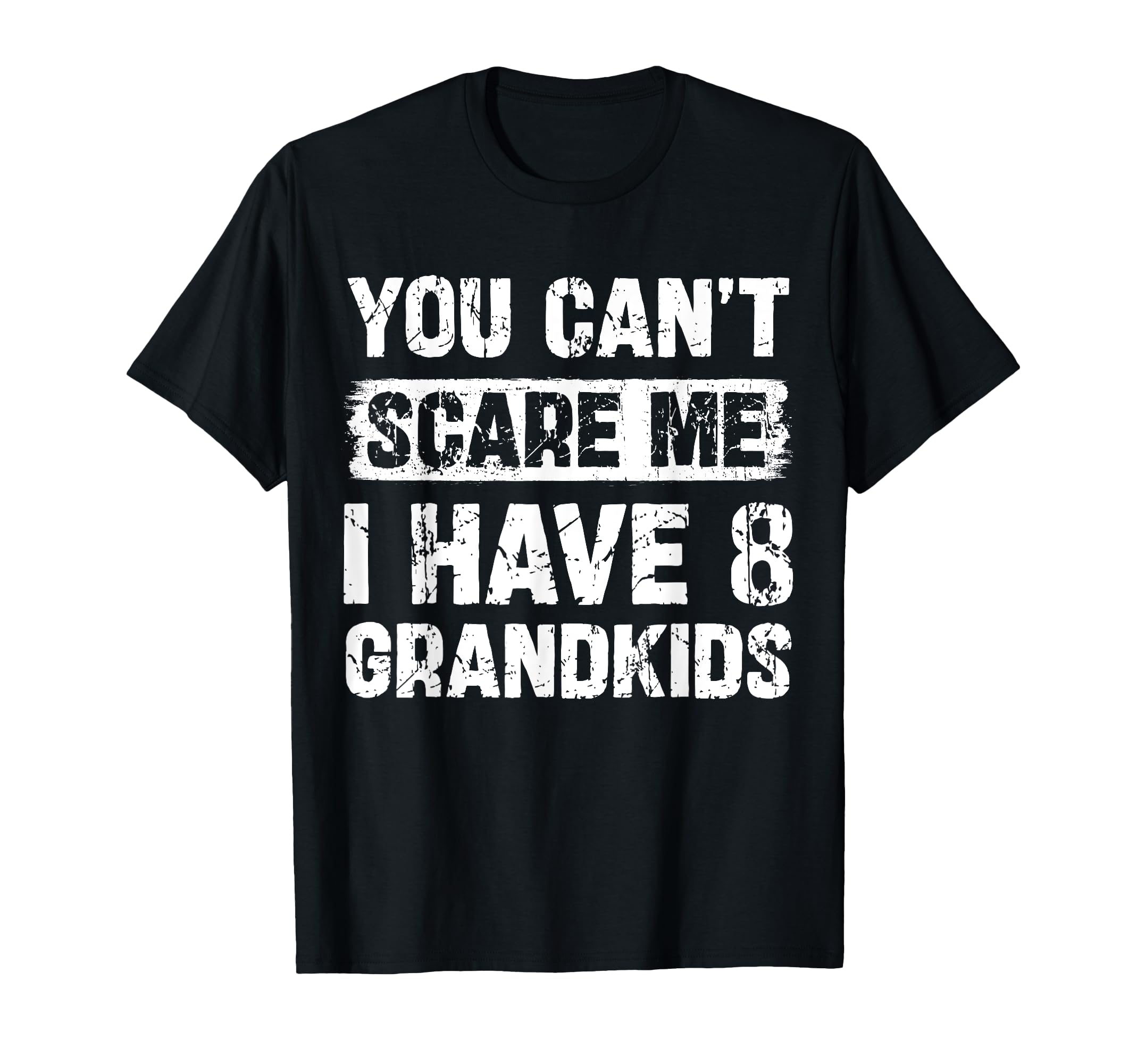 You Can't Scare Me I Have Eight Grandkids Funny Family T-Shirt