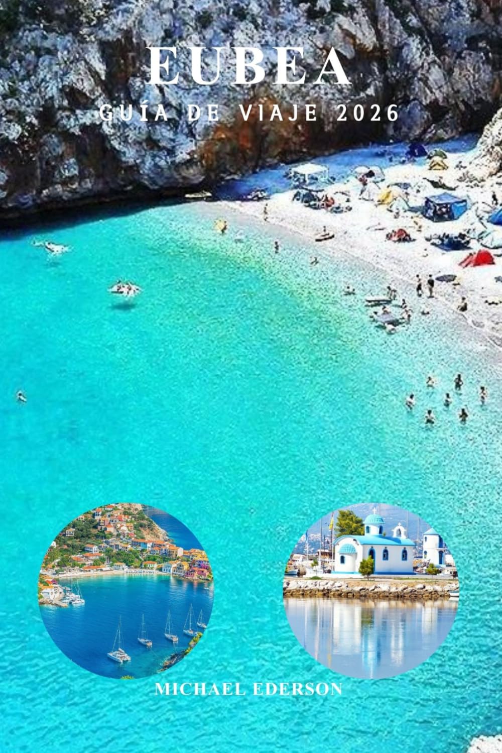 EUBEA GUÍA DE VIAJE 2026: Guía completa de la isla de Evia, Grecia, mejores playas, joyas ocultas, pueblos locales, senderos de senderismo, viajes por ... de viaje económicos y cosas que hacer