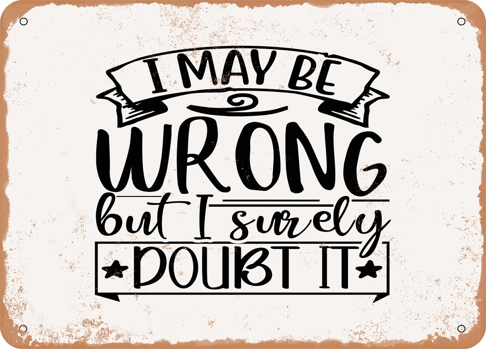 Metal Sign - I May Be Wrong But I Surely Doubt It - Vintage Look Sign home decor