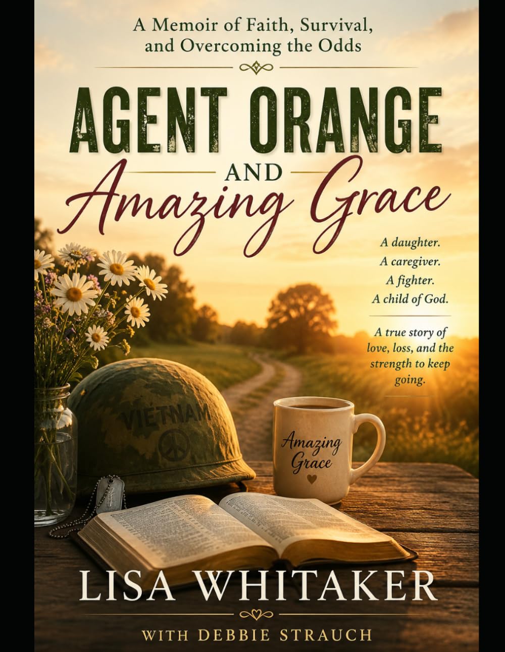Agent Orange and Amazing Grace: A Memoir of Faith, Survival, and Overcoming the Odds