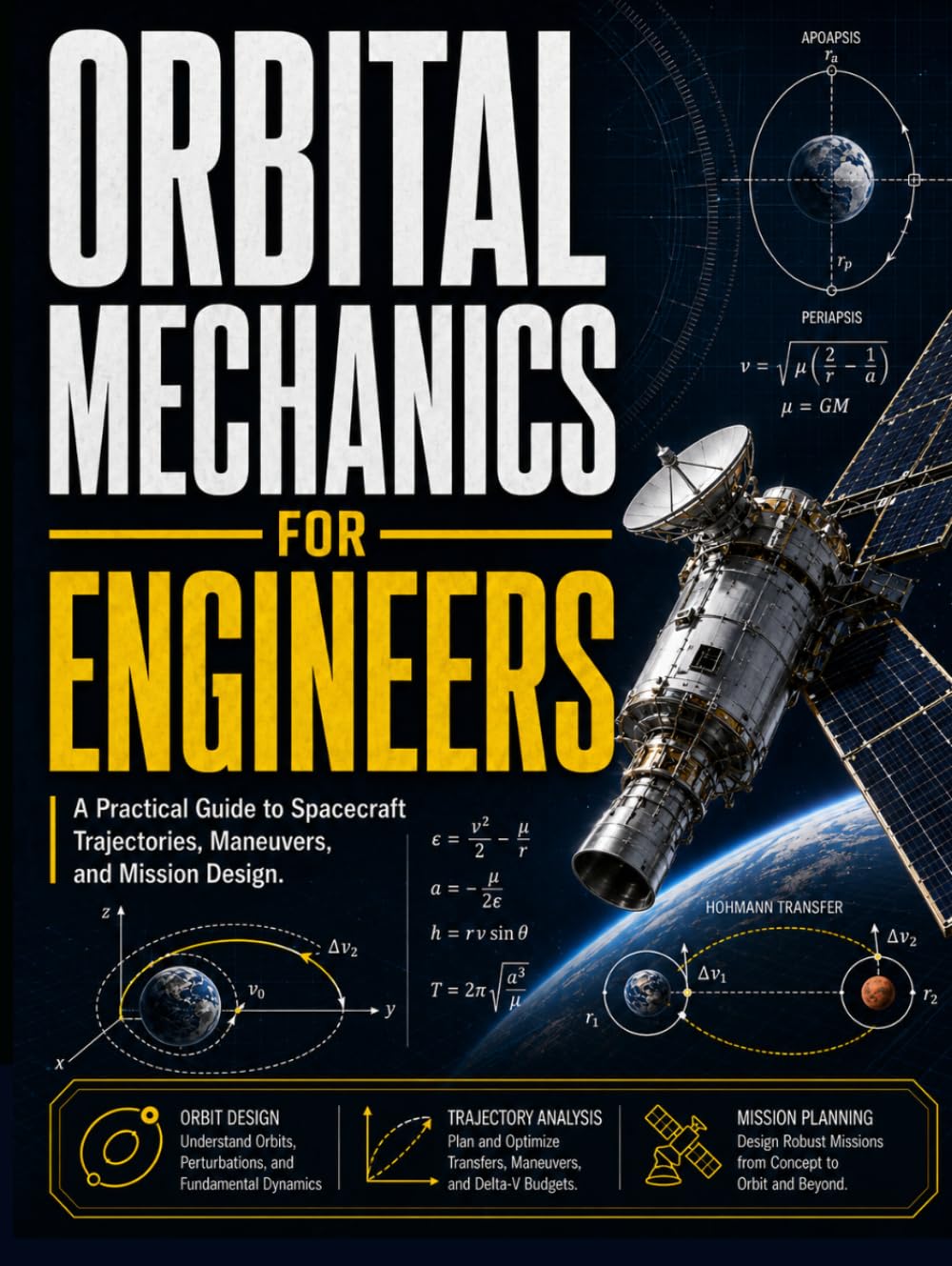 Orbital Mechanics For Engineers: A Practical Guide to Spacecraft Trajectories, Maneuvers, and Mission Design