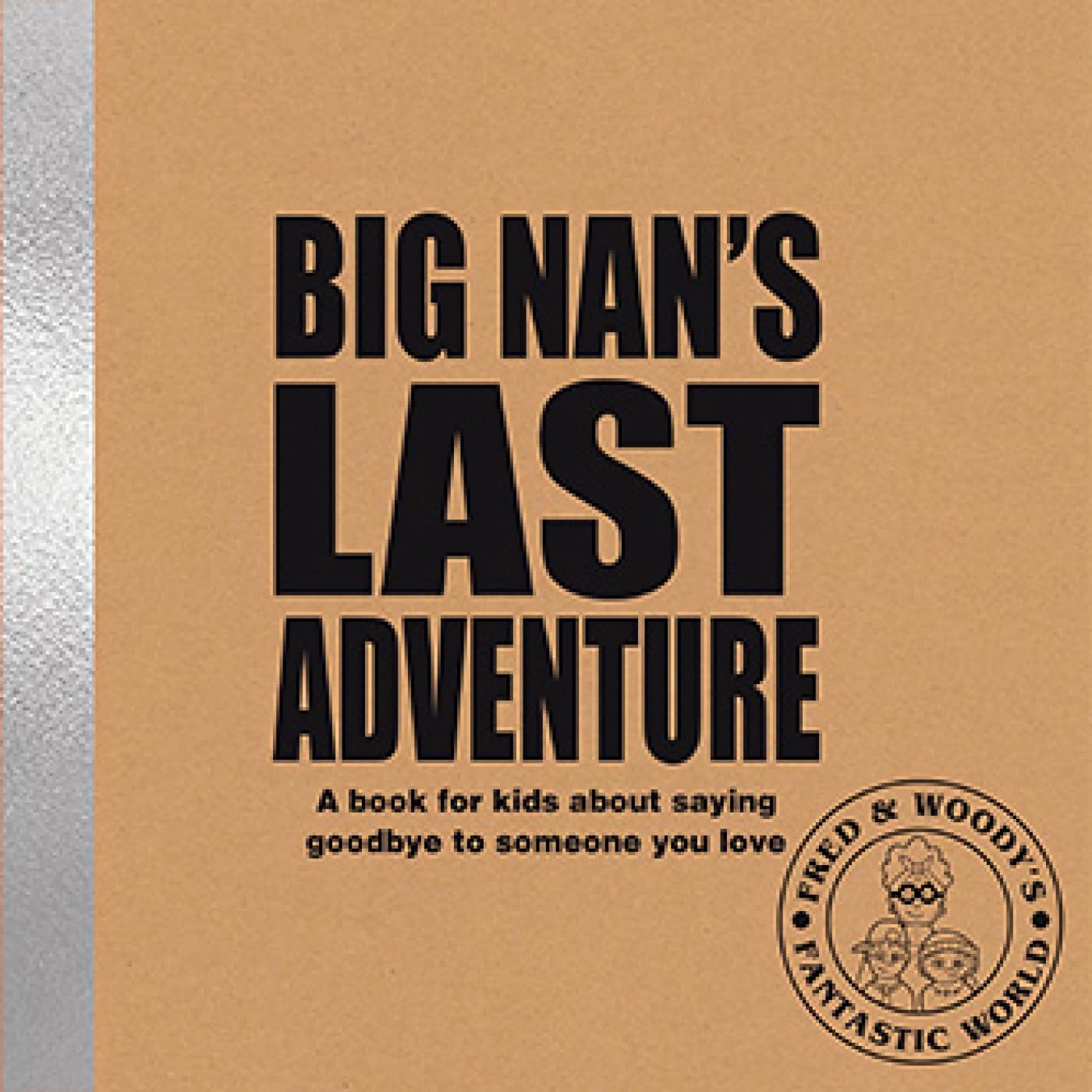Big Nan's Last Adventure: A book for kids about saying goodbye to someone you love: 4 (Fred & Woody's Fantastic World): A book about bereavement and saying goodbye to someone you love