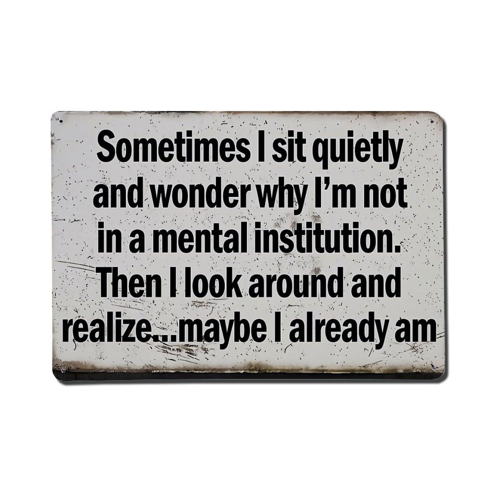 Sometimes I Sit Quietly And Wonder Why Im Not Retro Metal Tin Sign, Vintage Metal Poster for home, Gaming Room, Studio Workshop,Bar,Garage Wall Art Decor 8x12 Inch