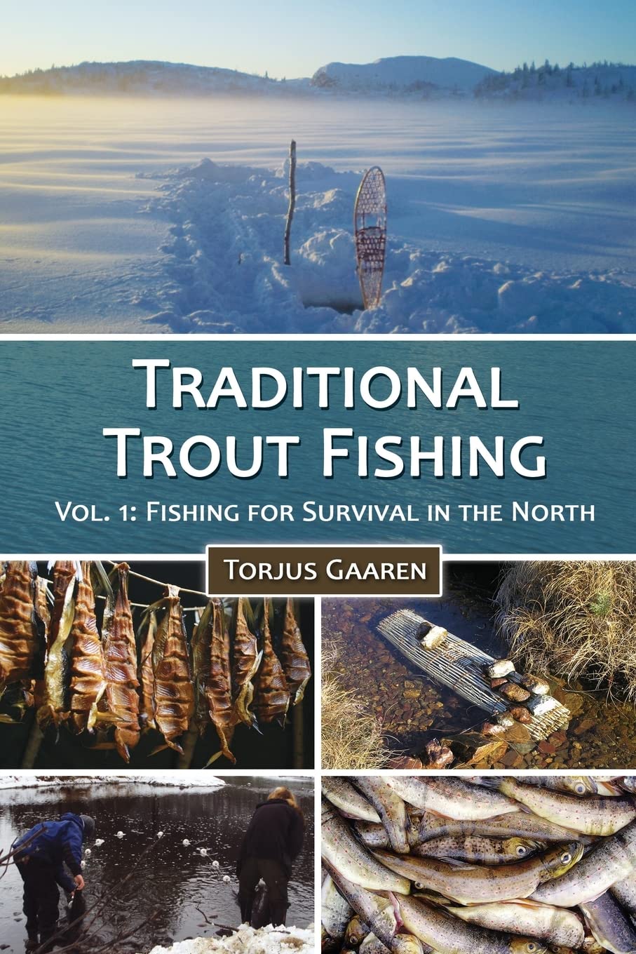Traditional Trout Fishing: Fishing for Survival in the North: Volume 1