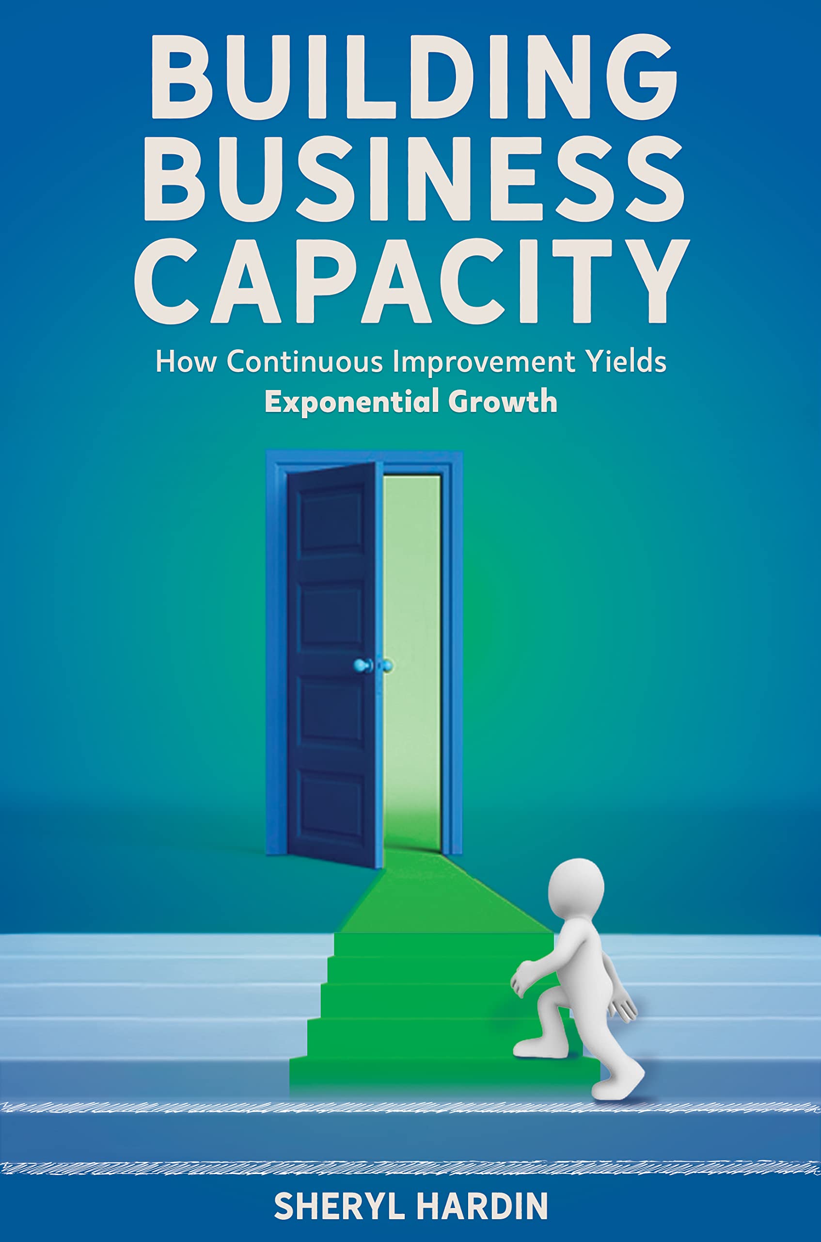 Buy Building Business Capacity: How Continuous Improvement Yields Exponential Growth — BookShops.in
