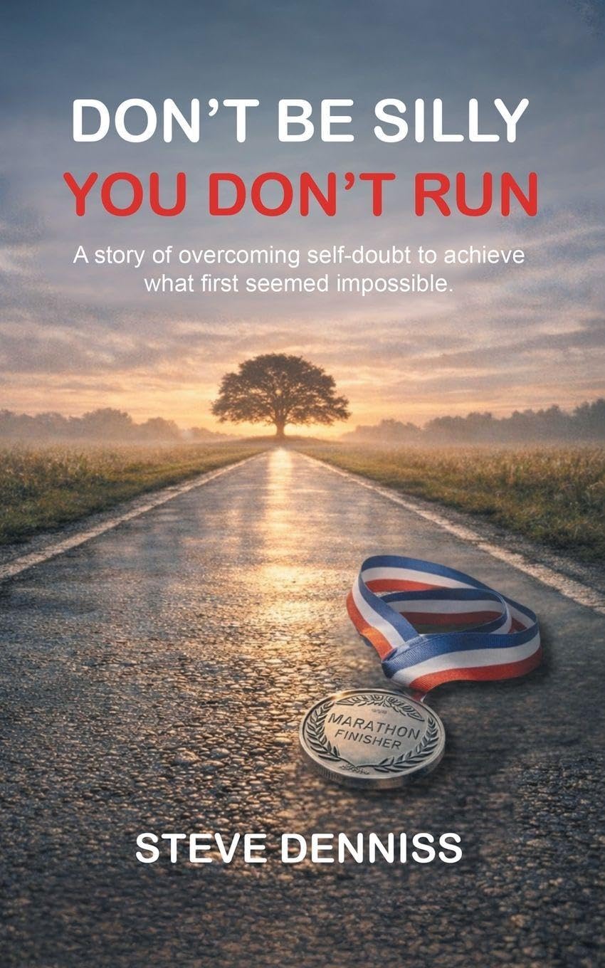 Don’t Be Silly You Don’t Run: A story of overcoming self-doubt to achieve what first seemed impossible.
