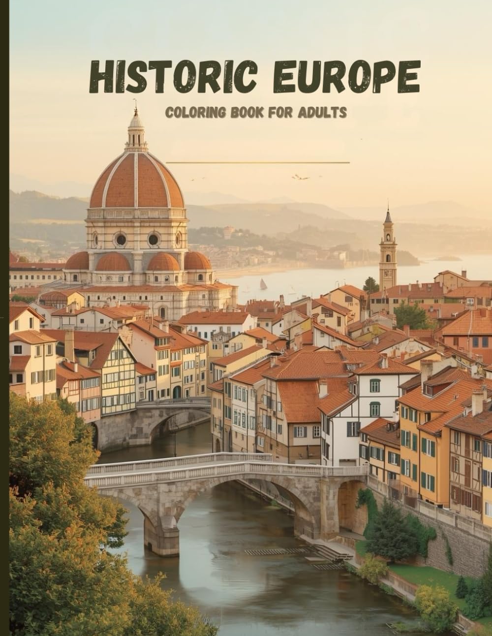 Historic Europe: Cathedrals & Cobblestone Streets: A Luxury Adult Coloring Book of Timeless Architecture, Scenic Rivers, and Old-World Villages