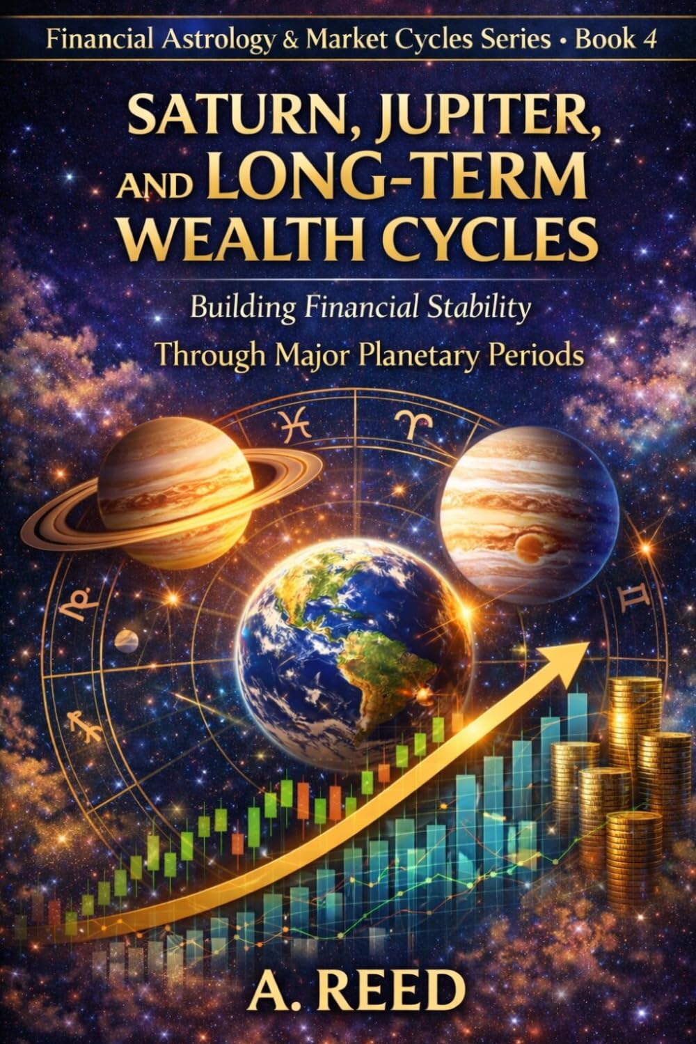 Saturn, Jupiter, and Long-Term Wealth Cycles: Building Financial Stability Through Major Planetary Periods (Financial Astrology & Market Cycles Series)