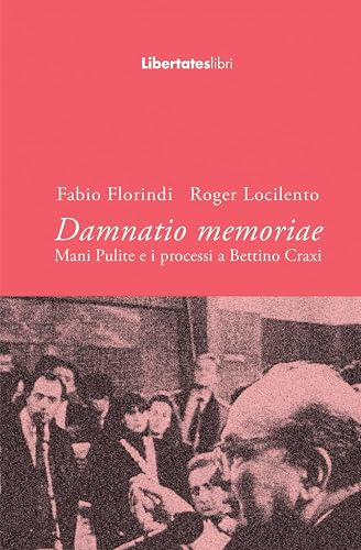 Damnatio memoriae: Mani Pulite e i processi a Bettino Craxi