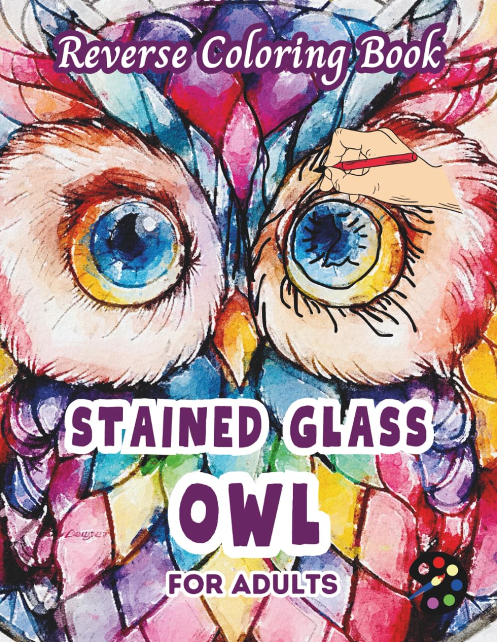 Owl Stained Glass Reverse Coloring Book For Adults: 34 Beautiful Watercolor Designs | Creativity, Mindfulness, Meditation, Relaxation, Anti-stress Coloring