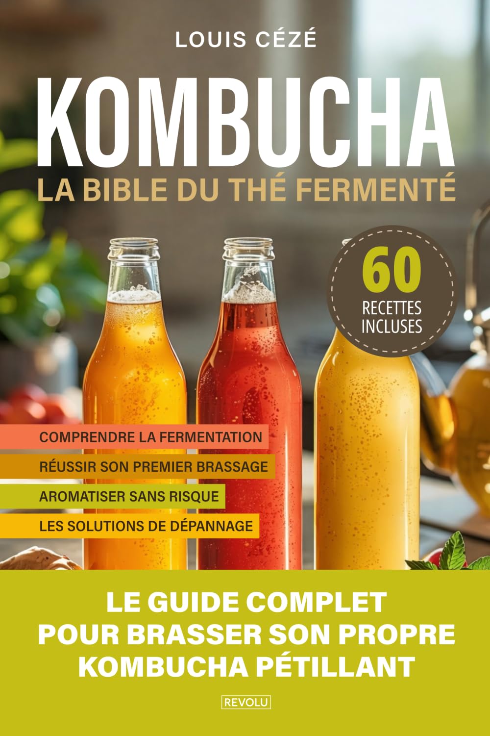 Kombucha, la bible du thé fermenté: 60 recettes maison et guide complet pour brasser son propre kombucha pétillant