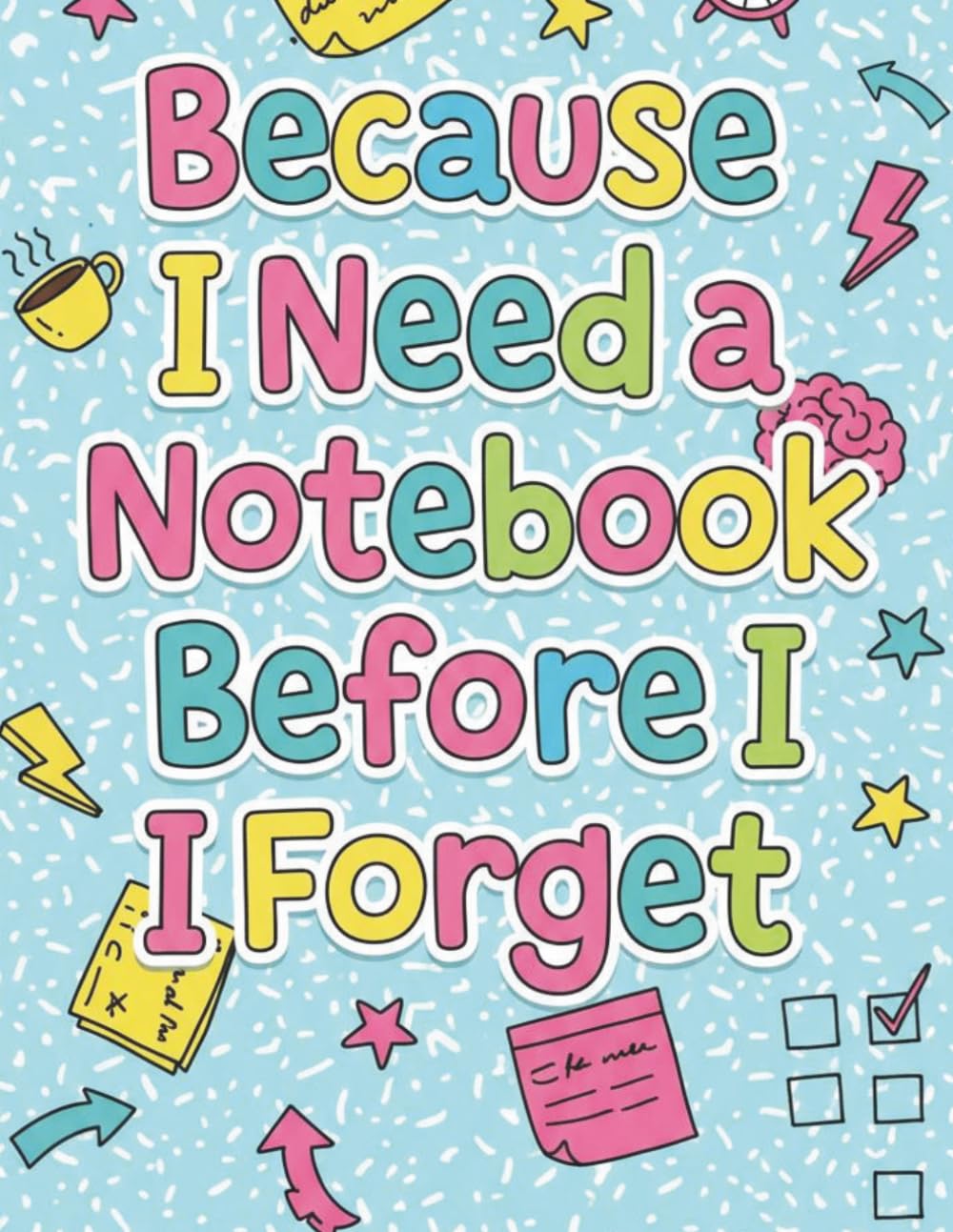 Because I Need A Notebook: Before I Forget