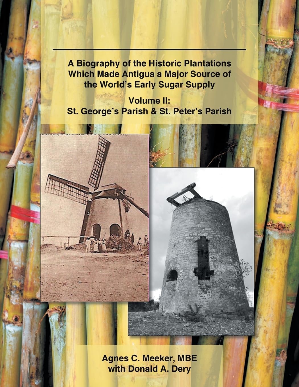 Plantations of Antigua: the Sweet Success of Sugar (Volume 2): A Biography of the Historic Plantations Which Made Antigua a Major Source of the World's Early Sugar Supply