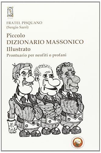 Piccolo dizionario massonico illustrato. Prontuario per neofiti o profani. Ediz. illustrata