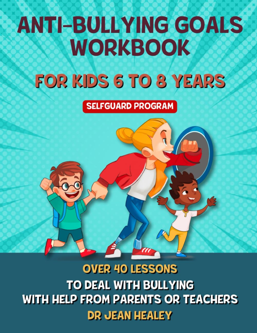 ANTI-BULLYING GOALS WORKBOOK FOR KIDS 6 TO 8 YEARS: 40 LESSONS TO BUILD RESILIENCE AND ASSERTIVENESS TO RESIST BULLYING WITH HELP FROM PARENTS AND TEACHERS (BULLYWATCH)