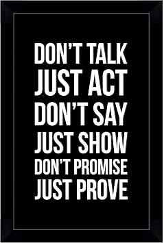 Inkdotpot Motivational Wall Art, Dont Talk Just Act Dont Say Just Show Dont Promise Just Prove 12x18-inch Inspirational Success Quotes Home/Office Gift Wall Decor Print, 1-Pack, With BLACK FRAME