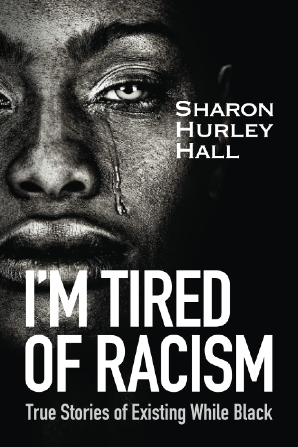 I'm Tired of Racism: True Stories of Existing While Black