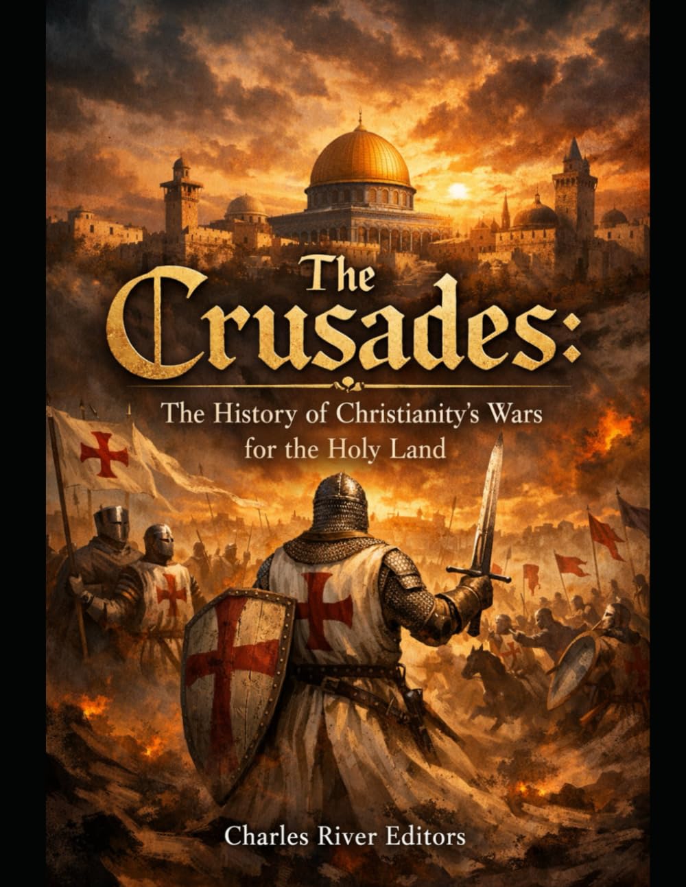 The Crusades: The History of Christianity’s Wars for the Holy Land