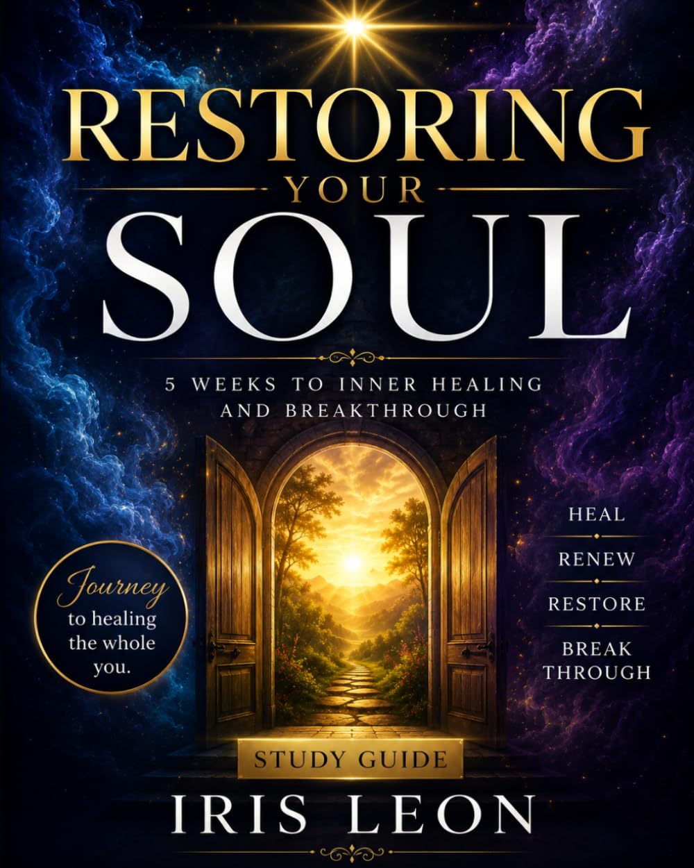 Restoring Your Soul: 5 Weeks to Inner Healing and Breakthrough: A Journey to Wholeness and Spiritual Maturity
