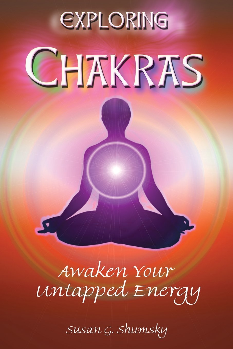Exploring Chakras: Awaken Your Untapped Energy (Exploring Series)