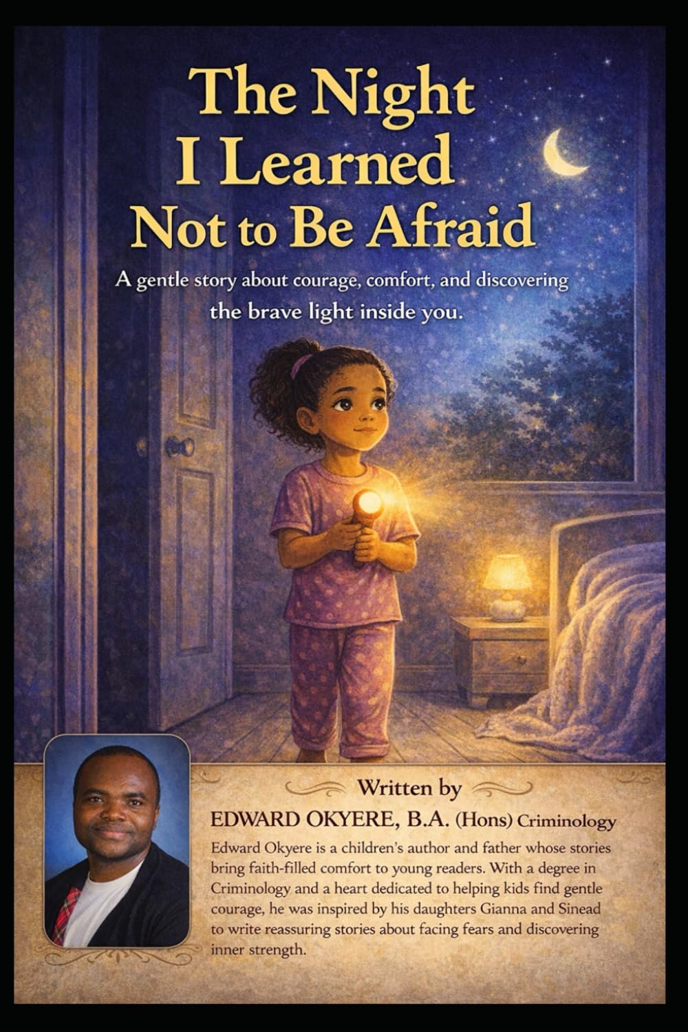 The Night I Learned Not to Be Afraid: A Gentle Bedtime Story About Courage, Comfort, and Believing in Yourself