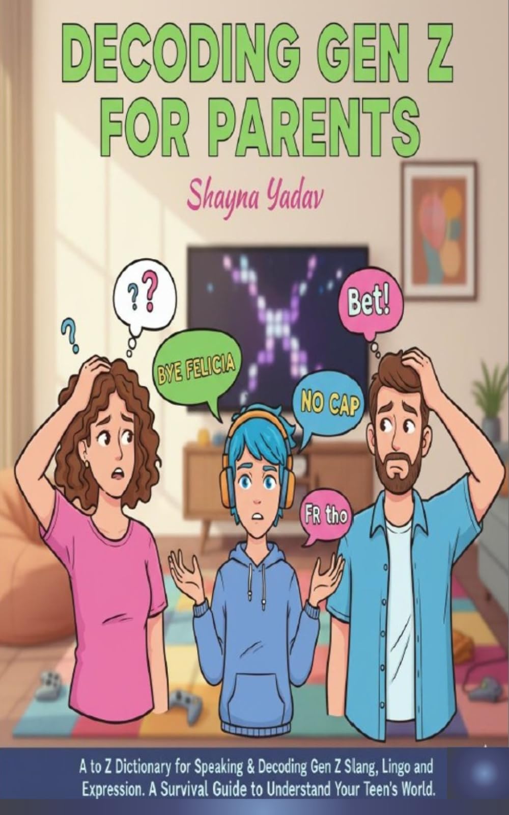 Decoding GEN Z for Parents: A Survival Guide to Understand Your Teen the Gen Z World