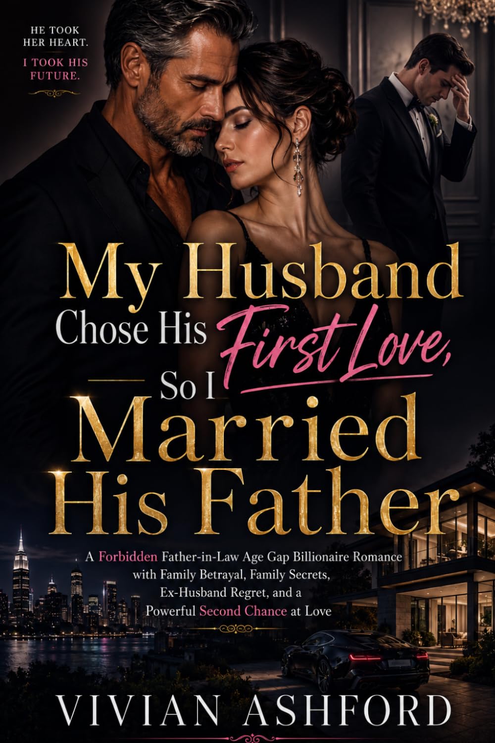 My Husband Chose His First Love, So I Married His Father: A Forbidden Father-in-Law Age Gap Billionaire Romance with Family Betrayal, Family Secrets, ... Regret, and a Powerful Second Chance at Love